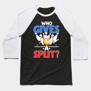 Cute & Funny Who Gives A Split Pun Bowler Baseball T-Shirt